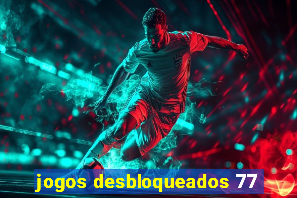 jogos desbloqueados 77